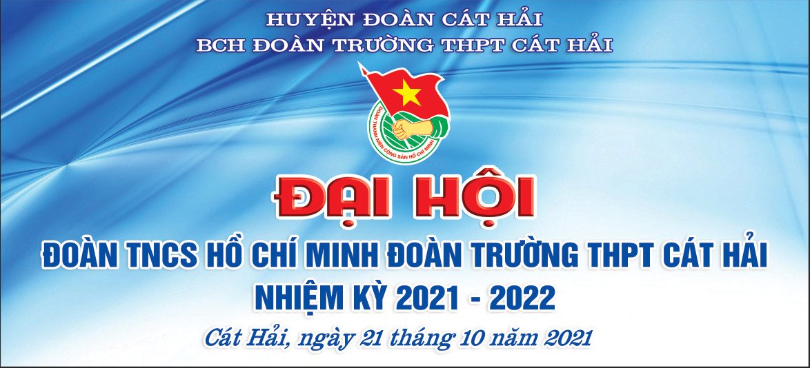 Đại hội Đại biểu Đoàn TNCS Hồ Chí Minh Đoàn trường THPT Cát Hải nhiệm kỳ 2021- 2022.